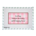 Coffee Keeps Me Busy Until Happy Hour